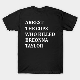 arrest the cops who killed breonna taylor T-Shirt